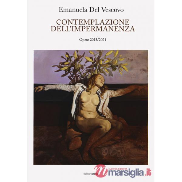 Emanuela Del Vescovo. Contemplazione dell'impermanenza. Opere 2015-2021. Ediz. a colori