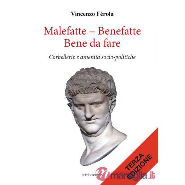 Malefatte - benefatte. Bene da fare. Corbellerie e amenità sociopolitiche