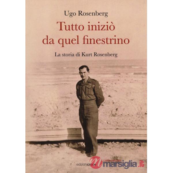 Tutto iniziò da quel finestrino. La storia di Kurt Rosenberg