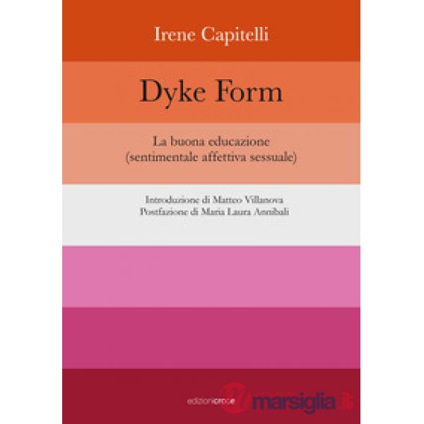 Dyke Form. La buona educazione (sentimentale affettiva sessuale)