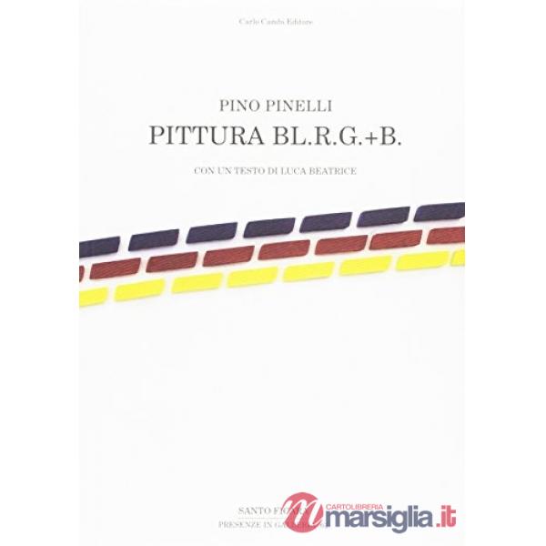 Pino Pinelli. Pittura bl.r.g.+b. Catalogo della mostra (Firenze, 20 maggio-30 luglio 2017). Ediz. italiana e inglese