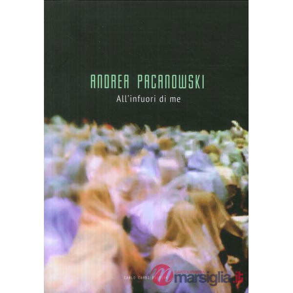 Andrea Pacanowski. All'infuori di me