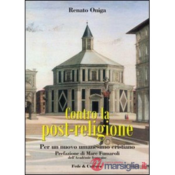 Contro la post-religione. Per un nuovo umanesimo cristiano