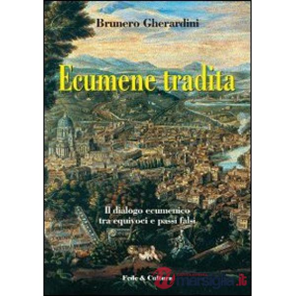 Ecumene tradita. Il dialogo ecumenico tra equivoci e passi falsi