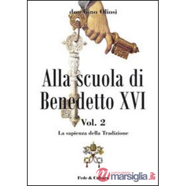 Alla scuola di Benedetto XVI. Vol. 2: La sapienza della Tradizione