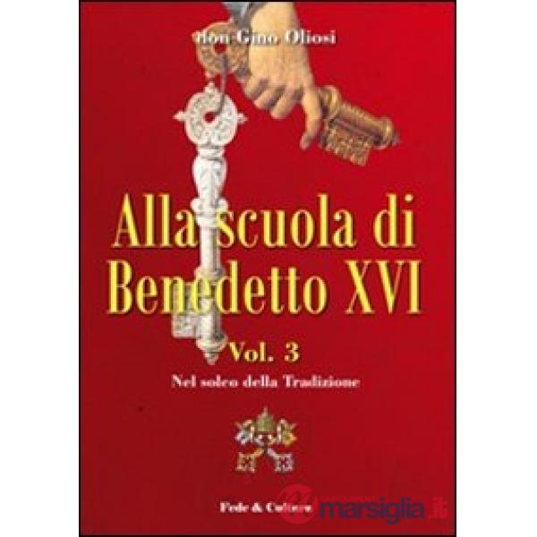 Alla scuola di Benedetto XVI. Vol. 3: Nel solco della tradizione