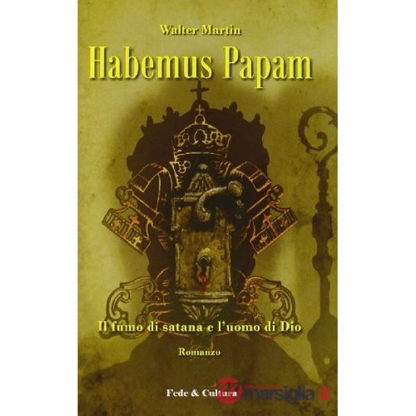 Habemus papam. Il fumo di satana e l'uomo di Dio