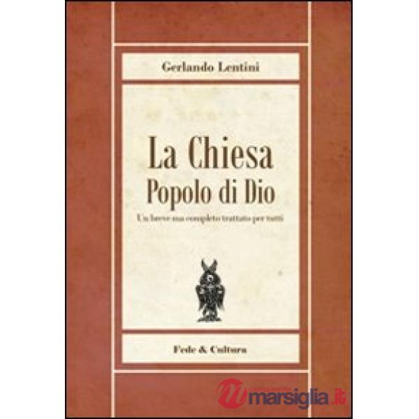 Chiesa popolo di Dio. Un breve ma completo trattato per tutti (La)