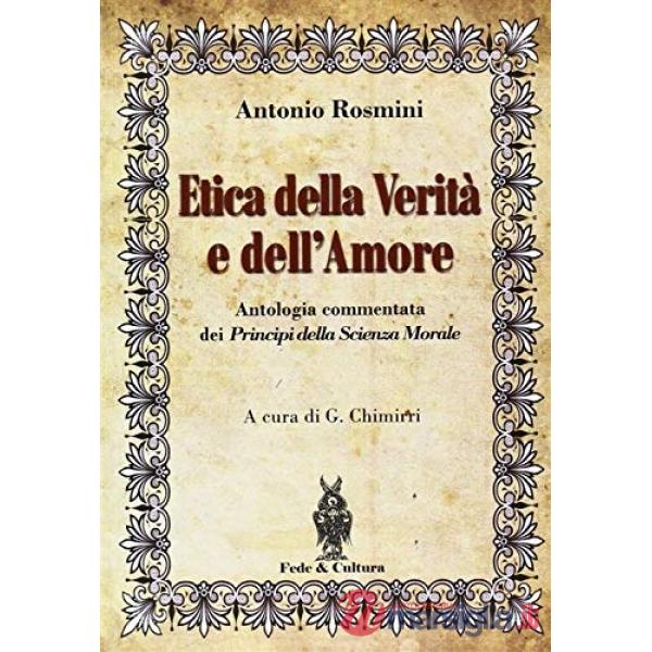 Etica della verità e dell'amore. Antologia commentata dei principi della scienza morale