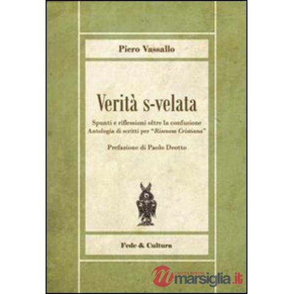 Verità s-velata. Spunti e riflessioni oltre la confusione. Antologia di scritti per «Riscossa Cristiana»