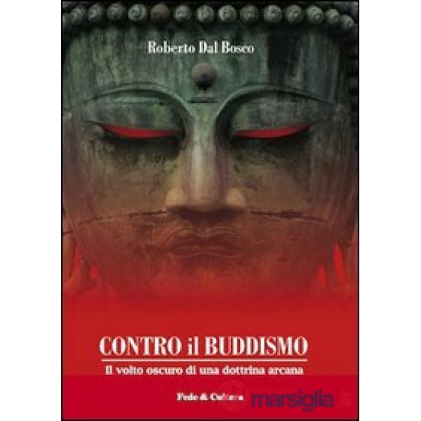 Contro il buddismo. Il volto oscuro di una dottrina arcana