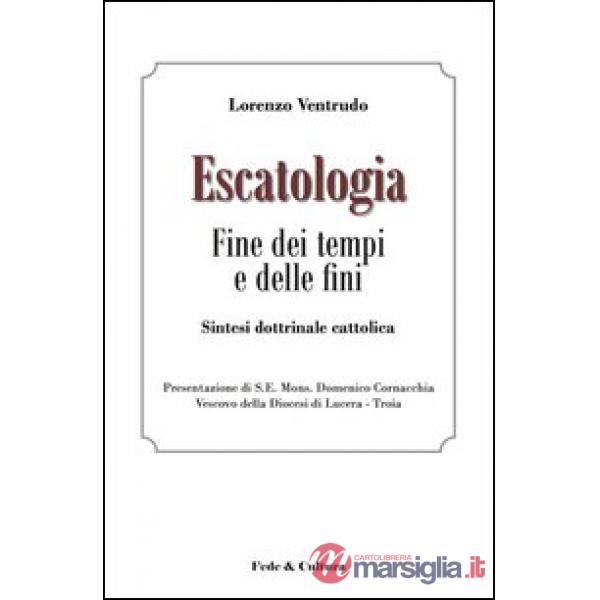 Escatologia. Fine dei tempi e delle fini. Sintesi dottrinale cattolica