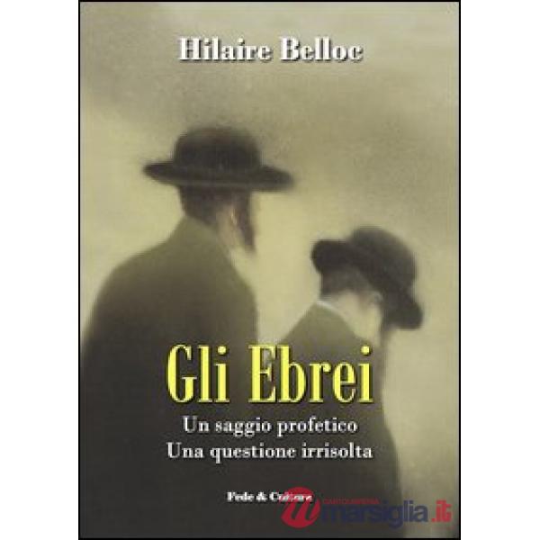 Ebrei. Un saggio profetico. Una questione irrisolta (Gli)