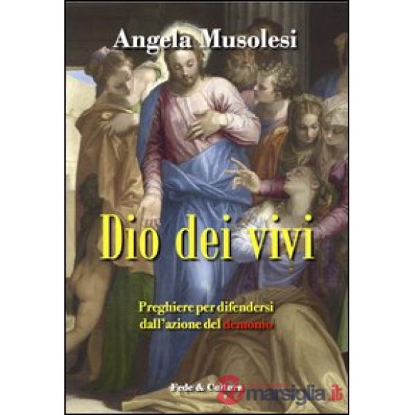 Dio dei vivi. Preghiere per difendersi dall'azione del demonio