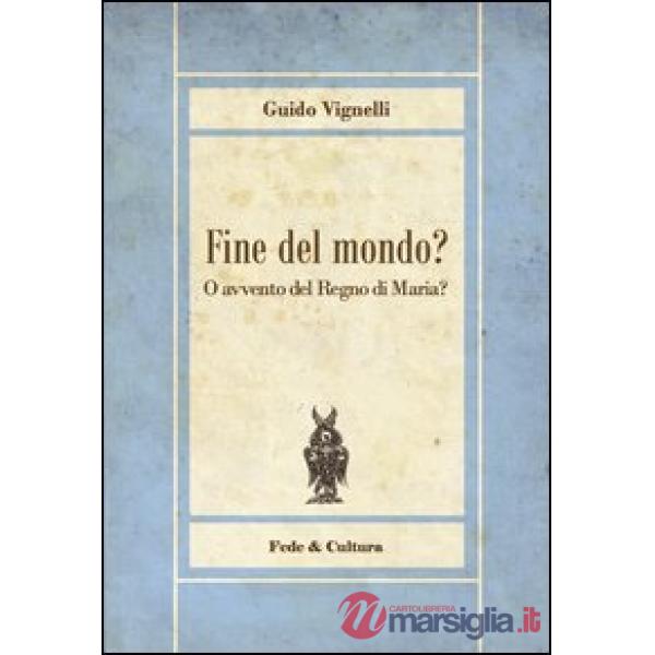 Fine del mondo? O avvento del regno di Maria?