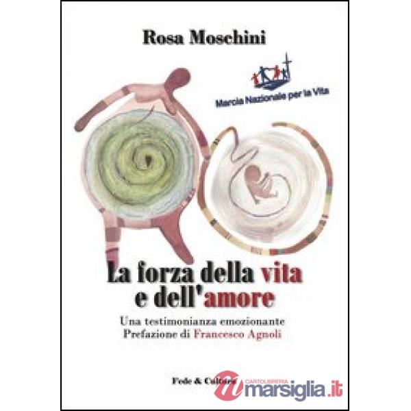 Forza della vita e dell'amore. Una testimonianza emozionante (La)