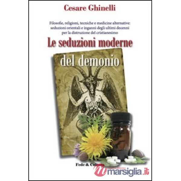 Seduzioni moderne del demonio. Filosofie, religioni, tecniche e medicine alternative orientali e non... (Le)
