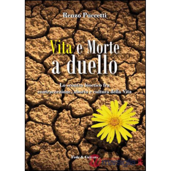 Vita e morte a duello. Lo scontro bioetico fra contraccezione, aborto e cultura 
