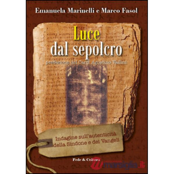 Luce dal Sepolcro. Indagine sull'autenticità della Sindone e dei Vangeli