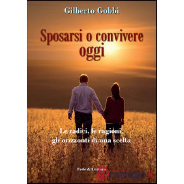 Sposarsi o convivere oggi. Le radici, le ragioni, gli orizzonti di una scelta