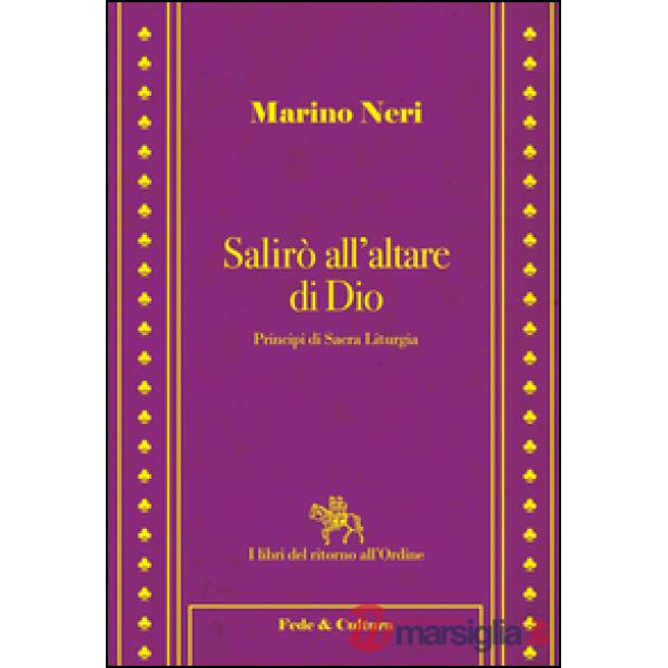 Salirò all'altare di Dio. Principi di sacra liturgia