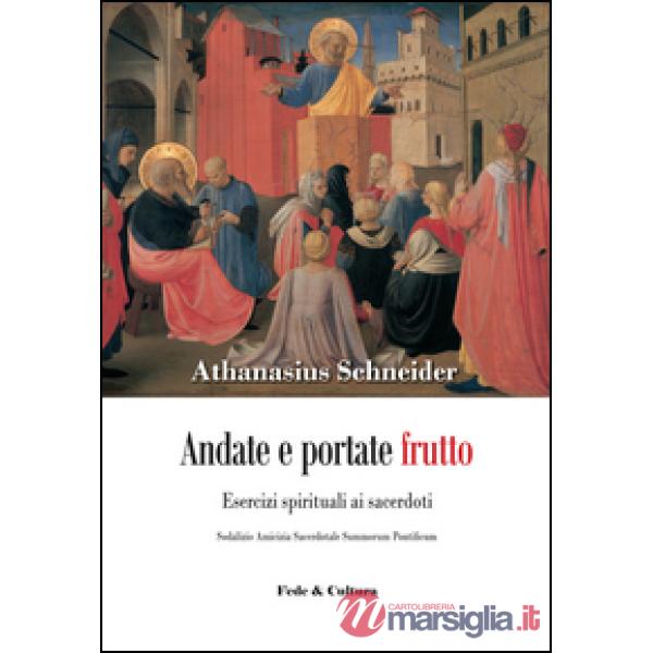 Andate e portate frutto. Esercizi spirituali ai sacerdoti. Sodalizio amicizia sacerdotale summorum pontificum