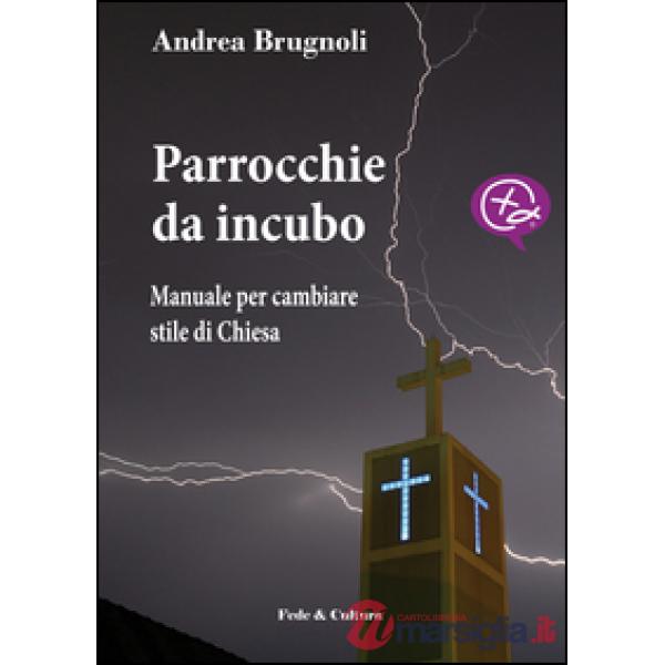 Parrocchie da incubo. Manuale per cambiare stile di Chiesa
