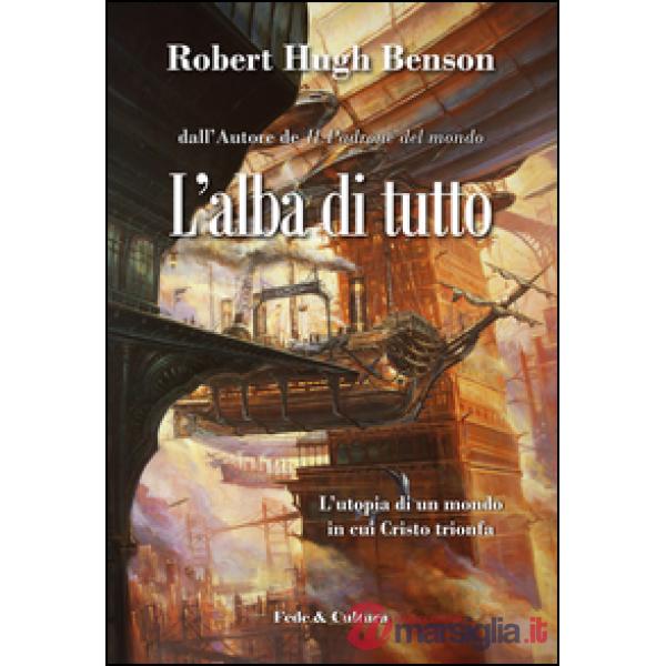 Alba di tutto. L'utopia di un mondo in cui Cristo trionfa (L')