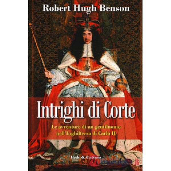 Intrighi di corte. Le avventure di un gentiluomo nell'Inghilterra di Carlo II