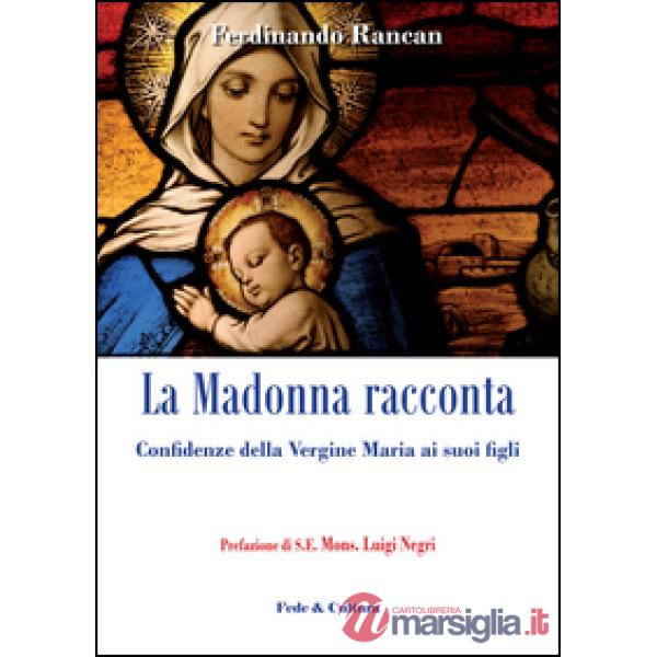Madonna racconta... Confidenze della Vergine Maria ai suoi figli (La)