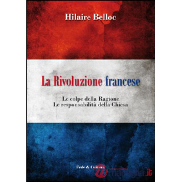 Rivoluzione francese. Le colpe della ragione, le responsabilità della Chiesa (La)