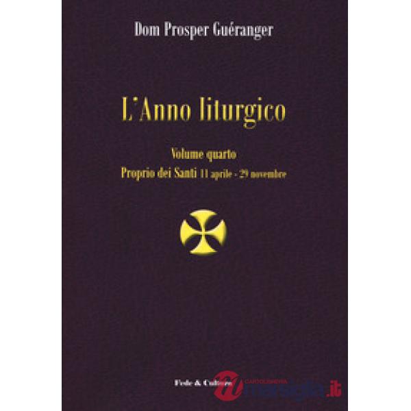 Anno liturgico (L'). Vol. 4: Proprio dei santi 11 aprile-29 novembre