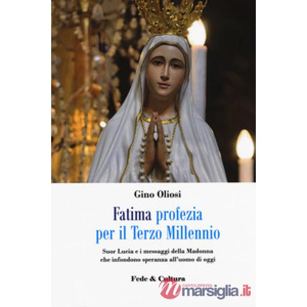 Fatima. Profezia per il terzo millennio. Suor Lucia e i messaggi della Madonna c