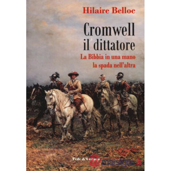 Cromwell il dittatore. La Bibbia in una mano e la spada nell'altra