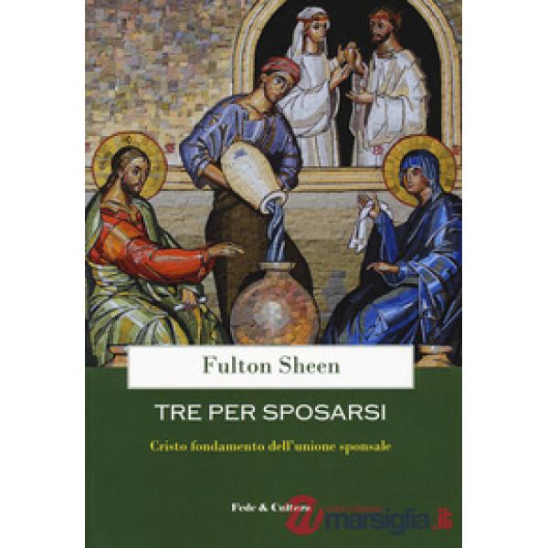 Tre per sposarsi. Cristo fondamento dell'unione sponsale