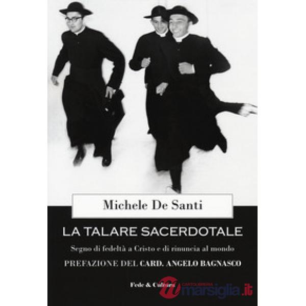 Talare sacerdotale. Segno di fedeltà a Cristo e di rinuncia al mondo (La)