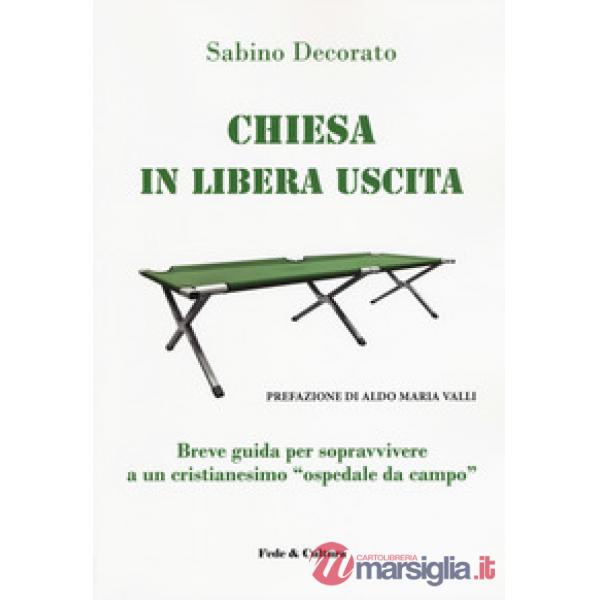 Chiesa in libera uscita. Breve guida per sopravvivere ad un Cristianesimo «ospedale da campo»