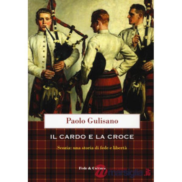 Cardo e la croce. La Scozia: una storia di fede e di libertà (Il)