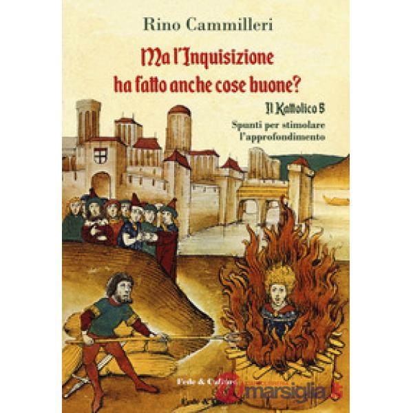 Kattolico (Il). Vol. 5: Ma l'inquisizione ha fatto anche cose buone?