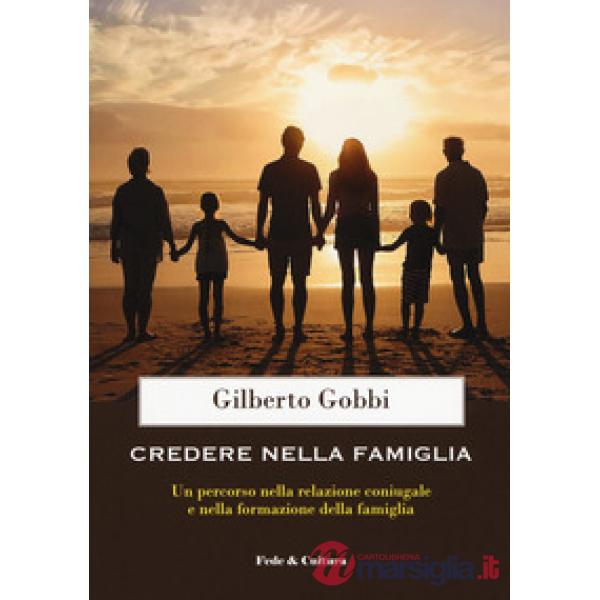 Credere nella famiglia. Un percorso nella relazione coniugale e nella formazione