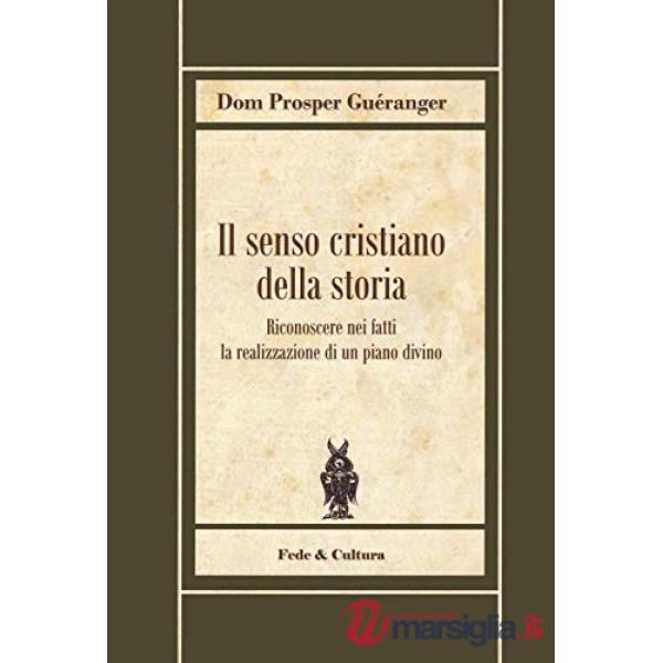 Senso cristiano della storia. Riconoscere nei fatti la realizzazione di un piano divino (Il)