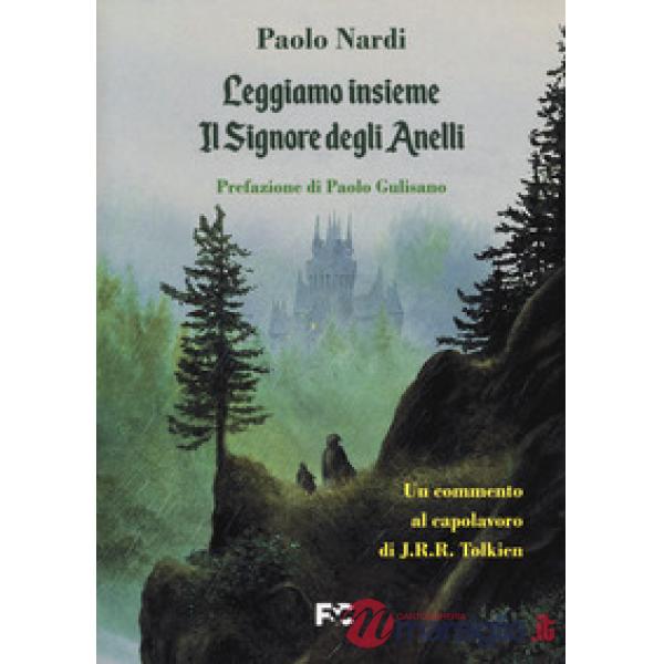 Leggiamo insieme «Il Signore degli Anelli». Un commento al capolavoro di J.R.R. Tolkien