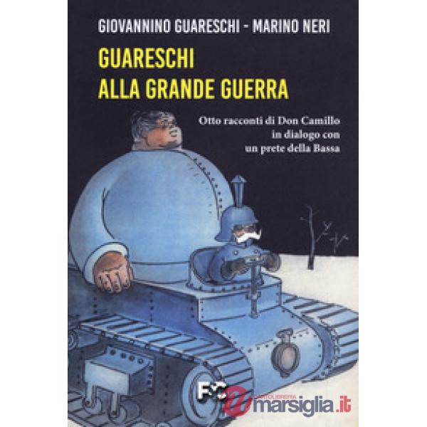 Guareschi alla grande guerra. Otto racconti di Don Camillo in dialogo con un prete della Bassa
