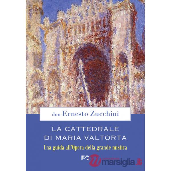 Cattedrale di Maria Valtorta. Una guida all'Opera della grande mistica (La)