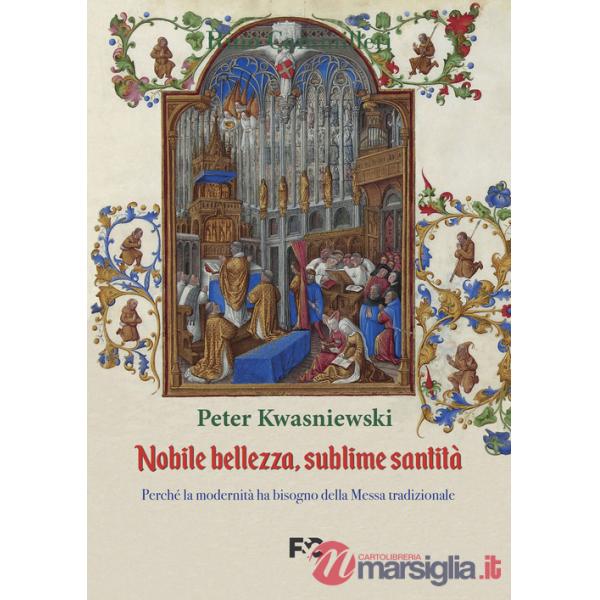 Nobile bellezza, sublime santità. Perché la modernità ha bisogno della messa tradizionale