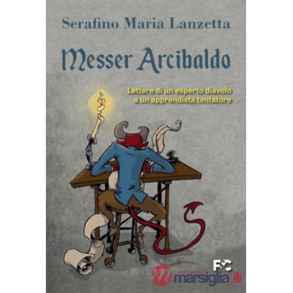 Messer Arcibaldo. Lettere di un esperto diavolo a un apprendista tentatore
