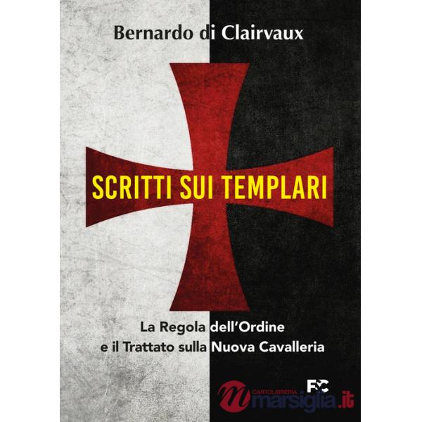 Scritti sui templari. La regola dell'ordine e il trattato sulla nuova cavalleria