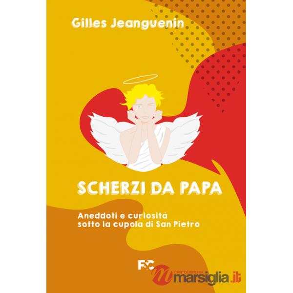 Scherzi da papa. Aneddoti e curiosità sotto la cupola di San Pietro