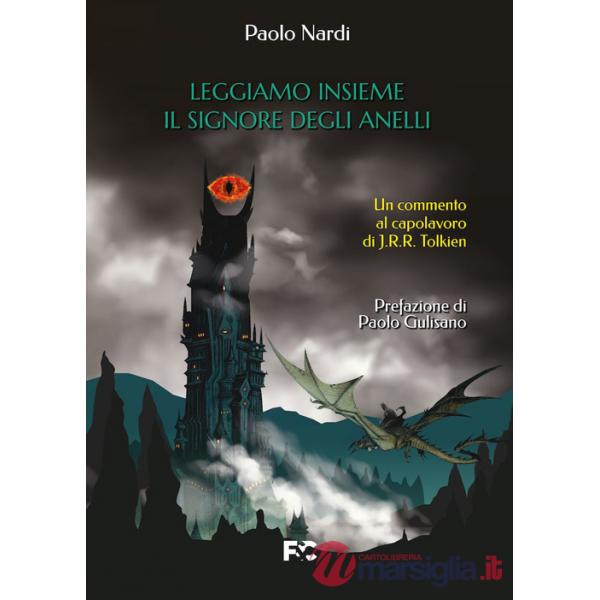 Leggiamo insieme «Il Signore degli Anelli». Un commento al capolavoro di J.R.R. Tolkien