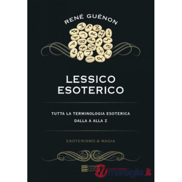 Lessico esoterico. Tutta la terminologia esoterica dalla A alla Z